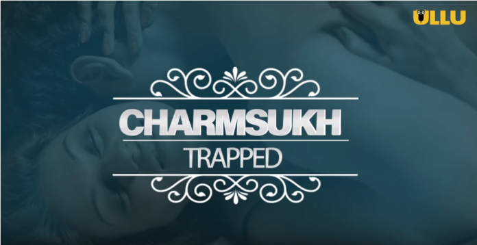 Charmsukh trapped ullu
